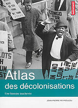 Broché Atlas des décolonisations : une histoire inachevée de Jean-Pierre Peyroulou