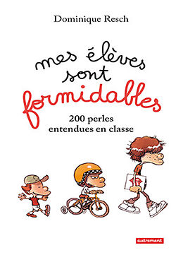 Broschiert Mes élèves sont formidables ! : 200 perles entendues en classe von Dominique Resch