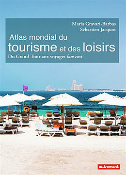 Broché Atlas mondial du tourisme et des loisirs : du grand tour aux voyages low cost de Maria; Jacquot, Sébastien Gravari-Barbas