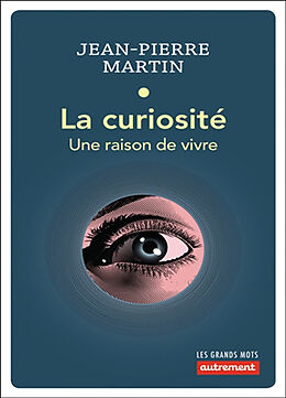 Broché La curiosité : une raison de vivre de Jean-Pierre Martin