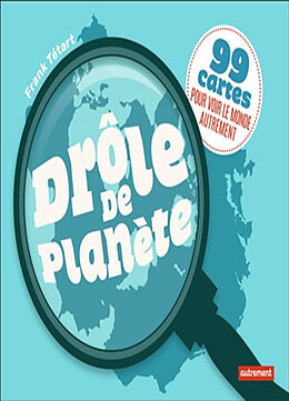 Broché Drôle de planète : 99 cartes pour voir le monde autrement de Frank Tétart