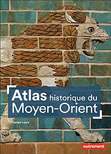 Broché Atlas historique du Moyen-Orient de Florian Louis