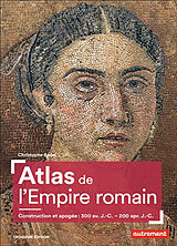 Broché Atlas de l'Empire romain : construction et apogée : 300 av. J.-C.-200 apr. J.-C. de Christophe Badel