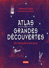 Broché Atlas des grandes découvertes : de l'Antiquité à nos jours de Stéphane Dugast
