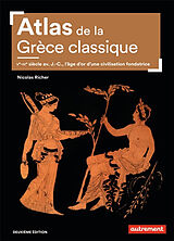 Broché Atlas de la Grèce classique : Ve-IVe siècle av. J.-C., l'âge d'or d'une civilisation fondatrice de Nicolas Richer