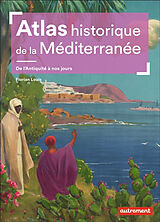 Broché Atlas historique de la Méditerranée : de l'Antiquité à nos jours de Florian Louis