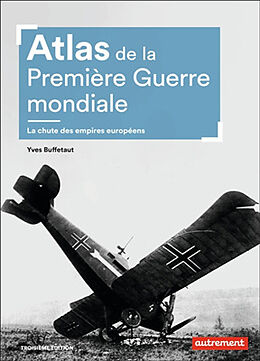 Broché Atlas de la Première Guerre mondiale : la chute des empires européens de Yves Buffetaut