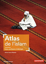 Broché Atlas de l'islam : lieux, pratiques et idéologie de Anne-Laure Dupont