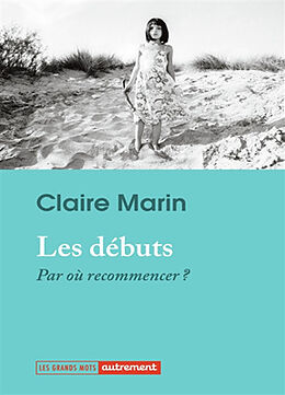 Broché Les débuts : par où recommencer ? de Claire Marin