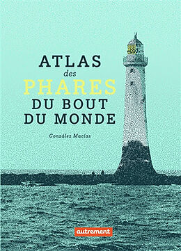 Broché Atlas des phares du bout du monde de Gonzalez Macias