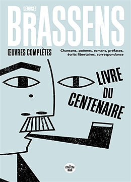 Broché Oeuvres complètes : chansons, poèmes, romans, préfaces, écrits libertaires, correspondance de Georges Brassens