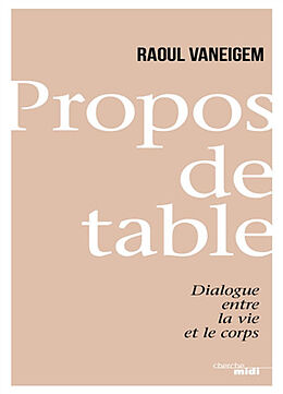 Broché Propos de table : dialogue entre la vie et le corps de Raoul Vaneigem