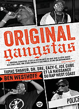 Broschiert Original gangstas : Tupac Shakur, Dr Dre, Eazy-E, Ice Cube et la naissance du rap West Coast von Ben Westhoff