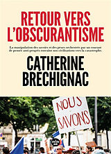 Broché Retour vers l'obscurantisme : la manipulation des savoirs et des peurs orchestrée par un courant de pensée anti-progr... de Catherine Bréchignac