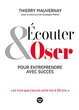 Broché Ecouter & oser pour entreprendre avec succès de Thierry Mauvernay