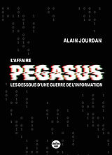 Broché L'affaire Pegasus : les dessous d'une guerre de l'information de Alain Jourdan