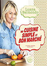 Broché Ma cuisine simple et bon marché : conseils, recettes et astuces de Luana Belmondo