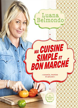 Broché Ma cuisine simple et bon marché : conseils, recettes et astuces de Luana Belmondo