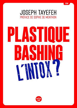 Broché Plastique bashing : l'intox ? de Joseph Tayefeh