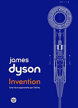 Broché Invention : une vie à apprendre par l'échec de James Dyson