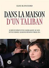Broschiert Dans la maison d'un taliban : le récit inédit d'une journaliste au sein d'une famille afghane pendant trois ans von Elise Blanchard
