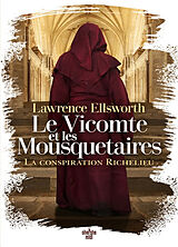 Broché Le vicomte et les mousquetaires. La conspiration Richelieu de Lawrence Ellsworth