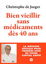Broschiert Bien vieillir sans médicaments dès 40 ans : la méthode efficace pour prendre soin de votre capital santé von Christophe de Jaeger