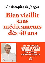 Broschiert Bien vieillir sans médicaments dès 40 ans : la méthode efficace pour prendre soin de votre capital santé von Christophe de Jaeger
