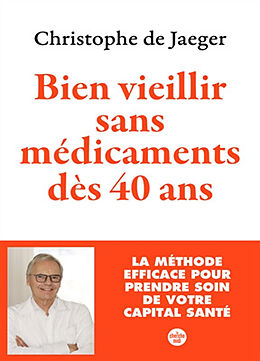 Broschiert Bien vieillir sans médicaments dès 40 ans : la méthode efficace pour prendre soin de votre capital santé von Christophe de Jaeger