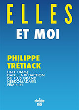 Broché Elles et moi : un homme dans la rédaction du plus grand hebdomadaire féminin de Philippe Trétiack