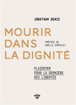 Broché Mourir dans la dignité : plaidoyer pour la dernière des libertés de JONATHAN DENIS