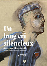 Broché Un long cri silencieux : peintures d'un déporté au camp de concentration de Neuengamme de Pierre Fertil