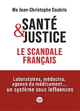 Broschiert Santé & justice, le scandale français : laboratoires, médecins, agence du médicament... un système sous influence von Jean-Christophe Coubris