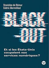 Broschiert Black-out : et si les Etats-Unis coupaient nos services numériques ? von Stanislas de; Mermilliod, Cédric Rémur