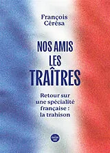 Broschiert Nos amis les traîtres : retour sur une spécialité française : la trahison von François Cérésa