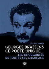 Broschiert Georges Brassens, ce poète unique : les singularités de toutes ses chansons von Loïc Rochard
