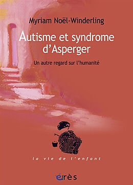 Broché Autisme et syndrome d'Asperger : un autre regard sur l'humanité de Myriam Noël-Winderling