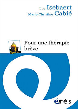 Broché Pour une thérapie brève : le libre choix du patient comme éthique en psychothérapie de Luc; Cabié, Marie-Christine Isebaert