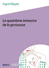 Broschiert Le quatrième trimestre de la grossesse von Ingrid Bayot