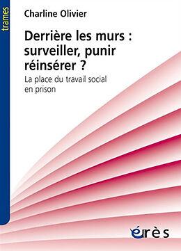 Broschiert Derrière les murs : surveiller, punir, réinsérer ? : la place du travail social en prison von Charline Olivier