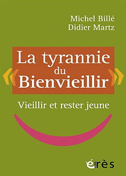 Broché La tyrannie du bienvieillir : vieillir et rester jeune de Michel; Martz, Didier Billé