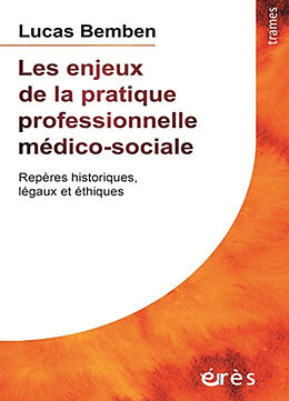 Broché Les enjeux de la pratique professionnelle médico-sociale : repères historiques, légaux et éthiques de Lucas Bemben