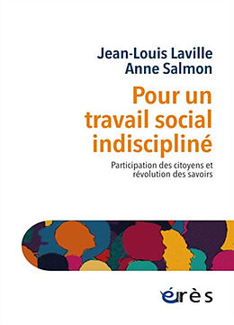 Broché Pour un travail social indiscipliné : participation des citoyens et révolution des savoirs de Jean-Louis; Salmon, Anne Laville