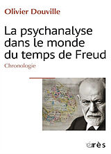 Broché La psychanalyse dans le monde du temps de Freud : chronologie de Olivier Douville