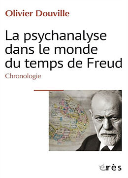 Broché La psychanalyse dans le monde du temps de Freud : chronologie de Olivier Douville