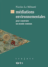 Broché Médiations environnementales : pour construire un monde commun de Nicolas Le Méhauté