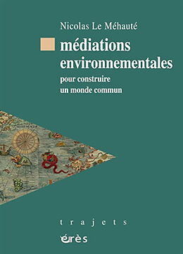 Broché Médiations environnementales : pour construire un monde commun de Nicolas Le Méhauté