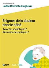 Broché Enigmes de la douleur chez le bébé : avancées scientifiques ? Révolution des pratiques ? de 