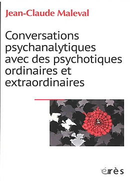 Broché Conversations psychanalytiques avec des psychotiques ordinaires et extraordinaires de Jean-Claude Maleval