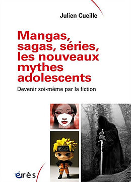 Broché Mangas, sagas, séries, les nouveaux mythes adolescents : devenir soi-même par la fiction de Julien Cueille